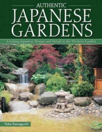 Authentic Japanese Gardens by Yoko Kawaguchi