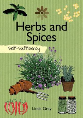 Self-Sufficiency: Herbs and Spices by Linda Gray