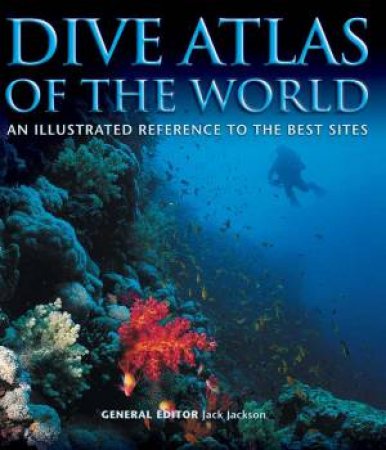 Dive Atlas Of The World by Jack Jackson
