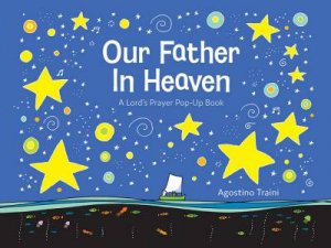 Our Father In Heaven: A Lord's Prayer Pop-Up Book by Agostino Traini