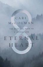Eternal Heart The Mystical Path To A Joyful Life