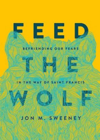 Feed The Wolf by Jon M. Sweeney