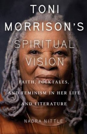 Toni Morrison's Spiritual Vision by Nadra Nittle