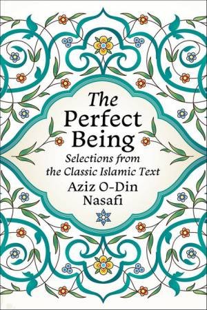 The Perfect Being by Aziz O-Din Nasafi
