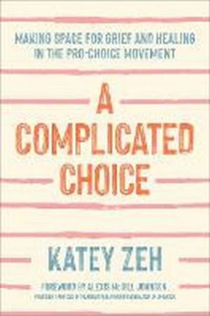 A Complicated Choice by Katey Zeh & Alexis McGill Johnson