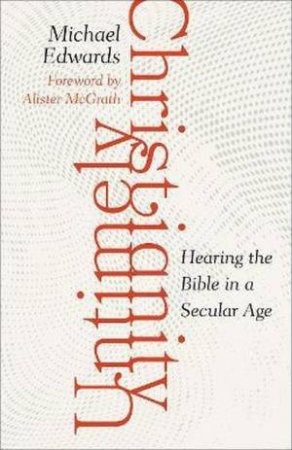 Untimely Christianity by Michael Edwards & John Marson Dunaway & Alister McGrath