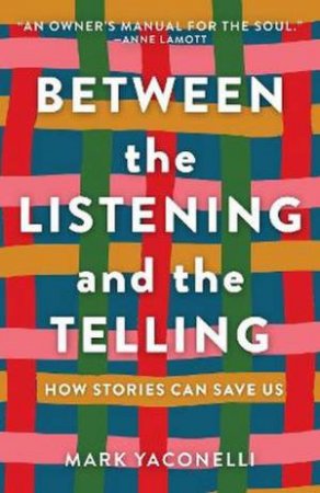 Between The Listening And The Telling by Mark Yaconelli & Anne Lamott
