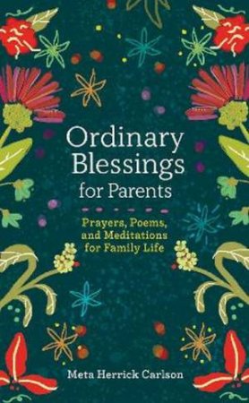 Ordinary Blessings For Parents by Meta Herrick Carlson