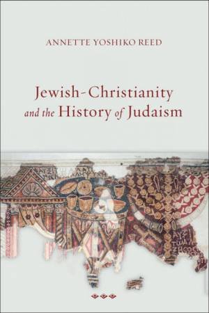 Jewish-Christianity And The History Of Judaism by Annette Yoshiko Reed