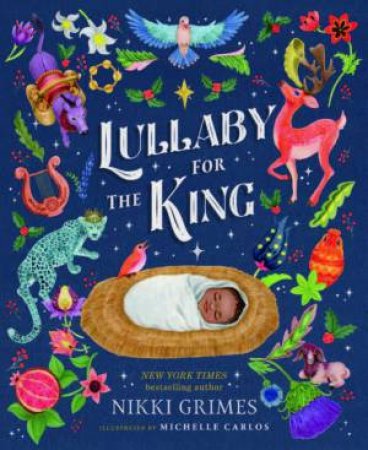 Lullaby for the King by Nikki Grimes & Michelle Carlos