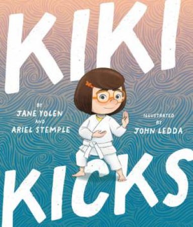 Kiki Kicks by Jane Yolen & Ariel Stemple & John Ledda
