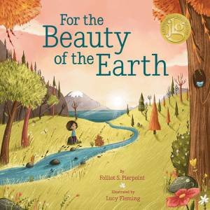 For the Beauty of the Earth by Folliott S. Pierpoint & Lucy Fleming