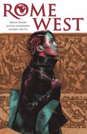 Rome West by Brian Wood, Justin Giampaoli & Andrea Mutti
