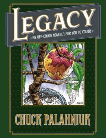 Legacy: An Off-color Novella For You To Color by Chuck Palahniuk