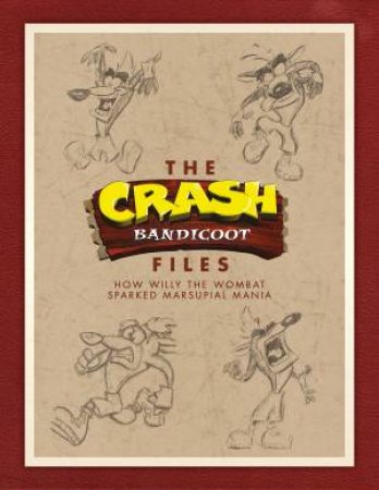 The Crash Bandicoot Files How Willy The Wombat Sparked Marsupial Mania by Andy;Rubin, Jason; Gavin