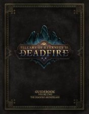 Pillars Of Eternity Guidebook Volume TwoThe Deadfire Archipelago