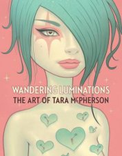 Wandering Luminations The Art Of Tara McPherson