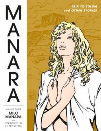 Manara Library Volume 3 Trip To Tulum And Other Stories by MILO MANARA