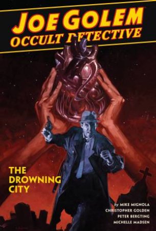 Joe Golem Occult Detective Volume 3--The Drowning City by Christopher Golden & Mike Mignola