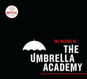 The Making Of The Umbrella Academy by Way Netflix & Ba Gerard & Gabriel