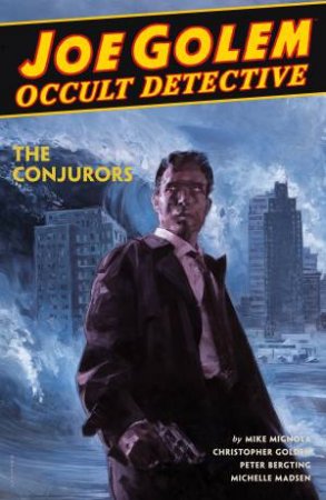 Joe Golem Occult Detective Volume 4--The Conjurors by Christopher Golden & Mike Mignola