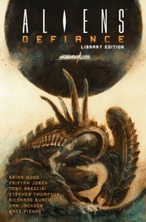 Aliens: Defiance Library Edition by Brian Wood