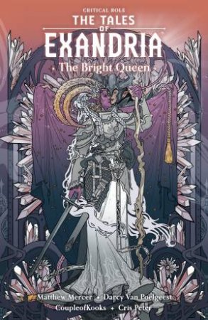 Critical Role: The Tales Of Exandria--The Bright Queen by Darcy van Poelgeest