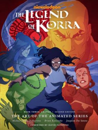 The Legend Of Korra The Art Of The Animated Series--Book Three Change (Second Edition) by Michael Dante DiMartino & Bryan Konietzko