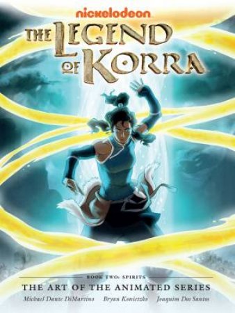 The Legend Of Korra: The Art Of The Animated Series--Book Two by Dimartino Dante & Michael