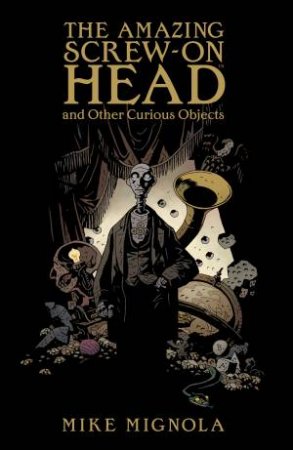 The Amazing Screw-On Head by Mike Mignola