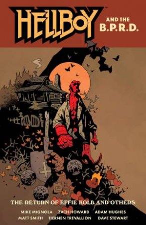 Hellboy And The B.p.r.d.: The Return Of Effie Kolb And Other by Mike Mignola