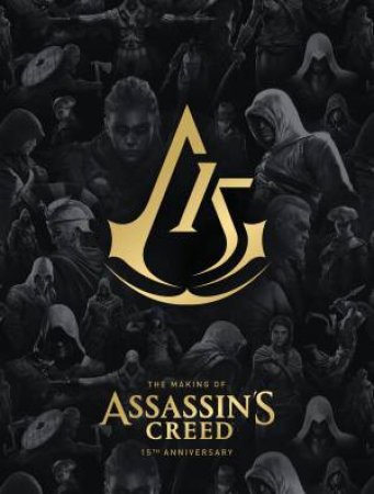 The Making of Assassin's Creed 15th Anniversary Edition by Alex Calvin