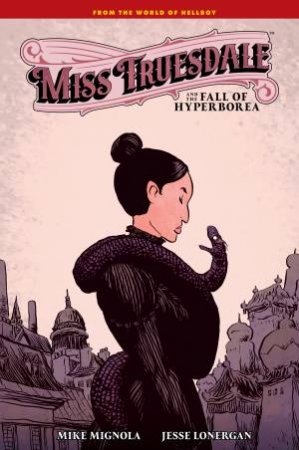 Miss Truesdale and the Fall of Hyperborea by Mike Mignola