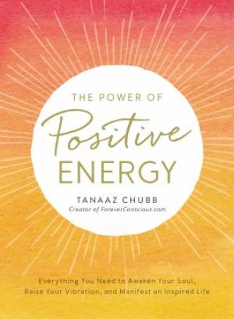 The Power Of Positive Energy by Tanaaz Chubb
