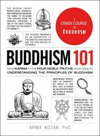 From Karma to the Four Noble Truths, Your Guide to Understanding the Principles of Buddhism by Arnie Kozak