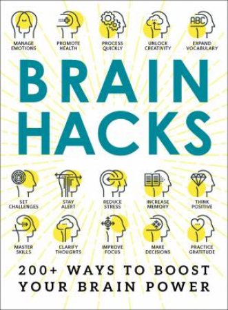 Brain Hacks: 200+ Ways To Boost Your Brain Power by Various