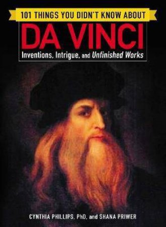 101 Things You Didn't Know About Da Vinci by Cynthia Phillips