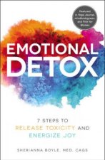 Emotional Detox 7 Steps To Release Toxicity And Energize Joy