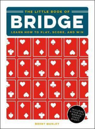 The Little Book Of Bridge: Learn How To Play, Score, And Win by Brent Manley