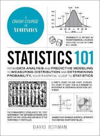 From Data Analysis And Predictive Modeling To Measuring Distribution And Determining Probability, Your Essential Guide To Statis by David Borman