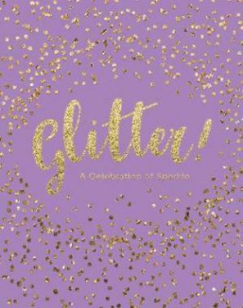 Glitter!: A Celebration Of Sparkle by Various