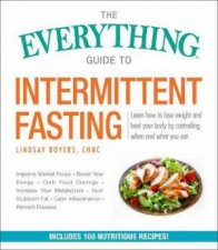 The Everything Guide to Intermittent Fasting Features 52 168 and Weekly 24Hour Fast Plans