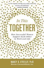 In This Together How Successful Women Support Each Other in Work and Life