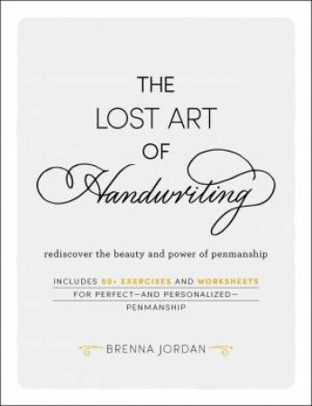 Lost Art of Handwriting: Rediscover the Beauty and Power of Penmanship by Brenna Jordan