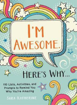 I'm Awesome. Here's Why... by Sara Katherine