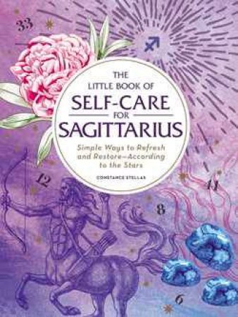 The Little Book Of Self Care For Sagittarius by Constance Stellas