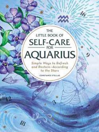 The Little Book Of Self Care For Aquarius by Constance Stellas