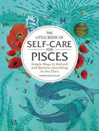The Little Book Of Self Care For Pisces by Constance Stellas