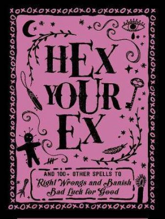 Hex Your Ex: And 100+ Other Spells to Right Wrongs and Banish Bad Luck for Good by Adams Media