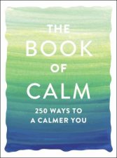 Book of Calm 250 Ways to a Calmer You